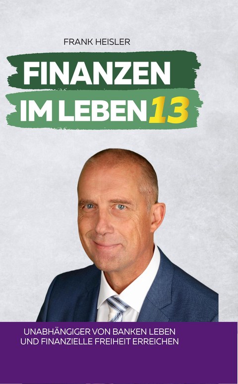 Cover Finanzen im Leben Band 13 – Unabhängiger von Banken leben von Frank Heisler