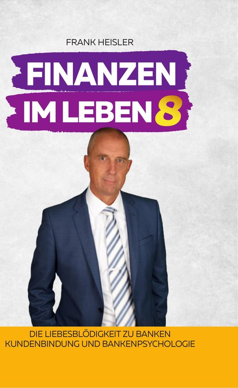 Cover Finanzen im Leben Band 8 – Die Liebesblödigkeit zu Banken von Frank Heisler